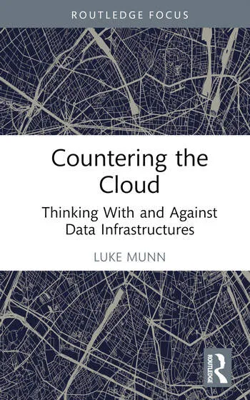 Cover of Countering the Cloud: Thinking With and Against Data Infrastructures