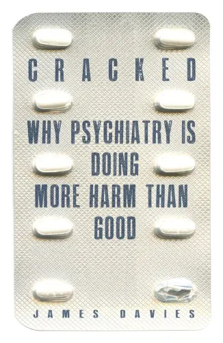 Cracked: Why Psychiatry is Doing more Harm than Good