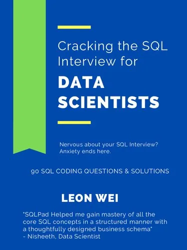 Cracking the SQL Interview for Data Scientists: Nervous about your SQL Interview? Anxiety ends here. Learn, refresh and master SQL Skills in a Week.