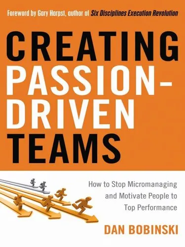 Creating Passion-Driven Teams: How to Stop Micromanaging and Motivate People to Top Performance