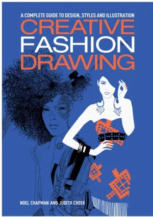 Creative Fashion Drawing  A Complete Guide to Design, Styles and Illustration (Essential Guide to Drawing Series)