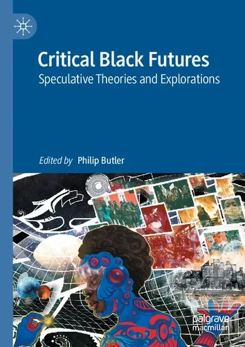 Critical Black Futures: Speculative Theories and Explorations