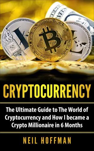 Cryptocurrency: The Ultimate Guide to The World of Cryptocurrency and How I Became a Crypto Millionaire in 6 Months (Bitcoin, Bitcoin Mining, Cryptocurrency trading and Blockchain book)