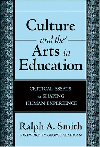 Culture And the Arts in Education: Critical Essays on Shaping Human Experience