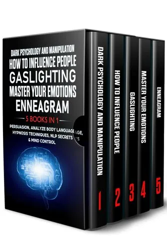 DARK PSYCHOLOGY AND MANIPULATION + HOW TO INFLUENCE PEOPLE + GASLIGHTING + MASTER YOUR EMOTIONS + ENNEAGRAM: 5 in 1-Persuasion, Analyze Body Language, Hypnosis Techniques, NLP Secrets & Mind Control