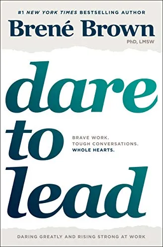 Dare to Lead: Brave Work. Tough Conversations. Whole Hearts.