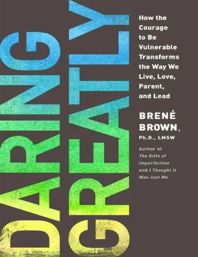 Daring Greatly: How the Courage to Be Vulnerable Transforms the Way We Live, Love, Parent, and Lead