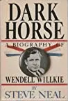 Dark Horse: A Biography of Wendell Willkie