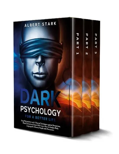 Dark Psychology for a Better Life: Stop Manipulation with 3 Secret Techniques against Deceptions, Mind Control and Covert NLP. Learn How to Analyze Body Language & Influence People with Persuasion.