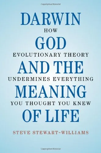 Darwin, God and the Meaning of Life: How Evolutionary Theory Undermines Everything You Thought You Knew