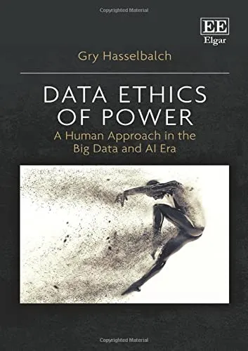 Data Ethics of Power: A Human Approach in the Big Data and AI Era