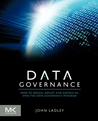 Data Governance: How to Design, Deploy and Sustain an Effective Data Governance Program