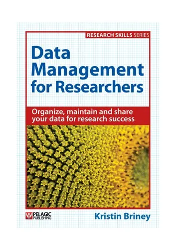 Data Management for Researchers: Organize, maintain and share your data for research success (Research Skills)