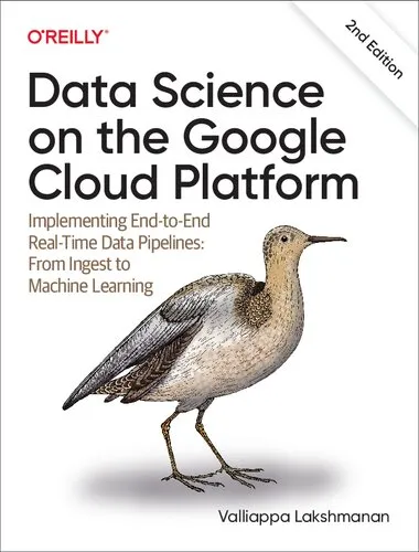 Data Science on the Google Cloud Platform: Implementing End-to-End Real-Time Data Pipelines: From Ingest to Machine Learning