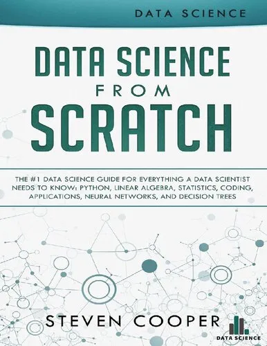 Data science from scratch: the #1 data science guide for everything a data scientist needs to know: Python, linear algebra, statistics, coding, applications, neural networks, and decision trees