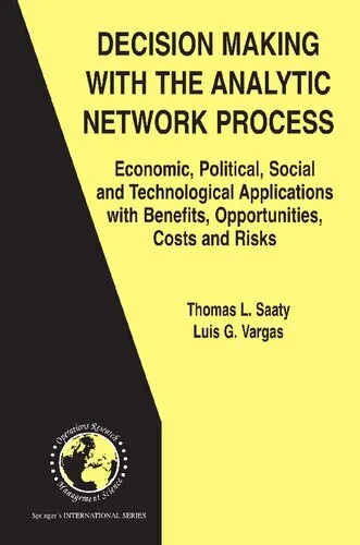 Decision Making with the Analytic Network Process: Economic, Political, Social and Technological Applications with Benefits, Opportunities, Costs and ... in Operations Research & Management Science)