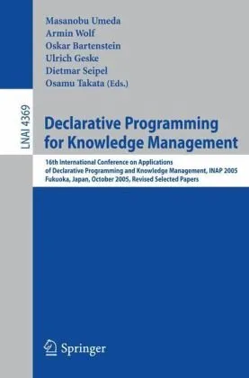 Declarative Programming for Knowledge Management: 16th International Conference on Applications of Declarative Programming and Knowledge Management, Inap 2005 Fukuoka, Japan, October 22-24, 2005: Revised Selected Papers