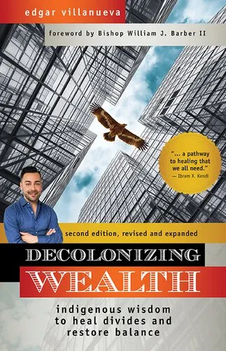 Decolonizing Wealth: Indigenous Wisdom to Heal Divides and Restore Balance