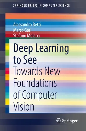 Deep Learning to See: Towards New Foundations of Computer Vision (SpringerBriefs in Computer Science)