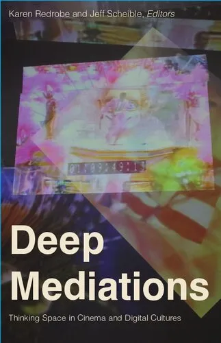 Deep Mediations: Thinking Space in Cinema and Digital Cultures