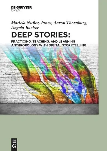 Deep Stories: Practicing, Teaching, and Learning Anthropology with Digital Storytelling