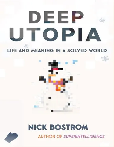 Deep Utopia - Life and Meaning in a Solved World