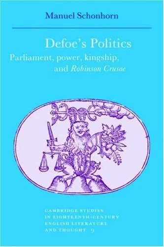 Defoe’s Politics: Parliament, Power, Kingship and ’Robinson Crusoe’