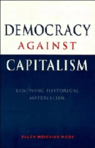 Democracy against Capitalism: Renewing Historical Materialism