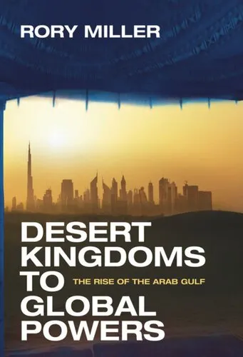 Desert Kingdoms to Global Powers: The Rise of the Arab Gulf