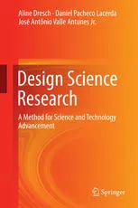 Design Science Research: A Method for Science and Technology Advancement