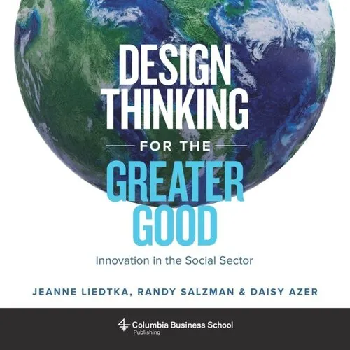 Design Thinking for the Greater Good: Innovation in the Social Sector