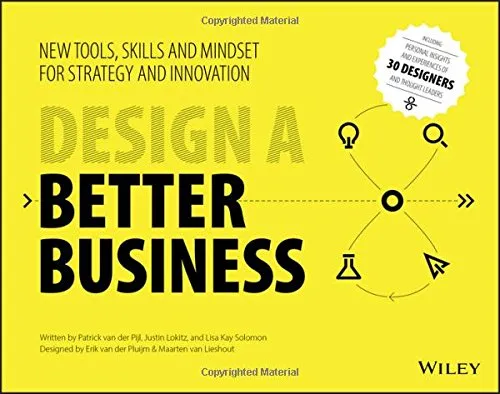 Design a Better Business: New Tools, Skills, and Mindset for Strategy and Innovation