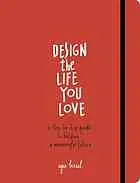 Design the life you love : a step-by-step guide to building a meaningful future