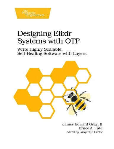 Designing Elixir Systems With OTP: Write Highly Scalable, Self-healing Software with Layers