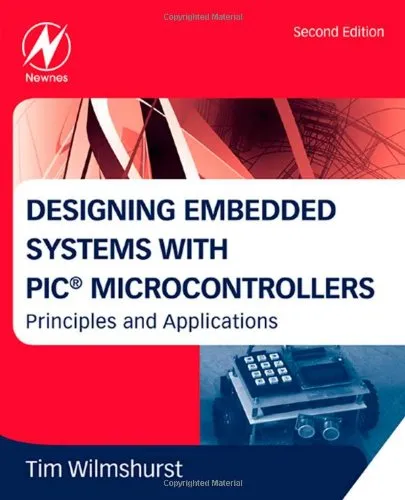 Designing Embedded Systems with PIC Microcontrollers, Second Edition: Principles and Applications