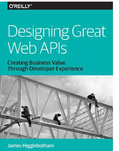 Designing Great Web APIs: Creating Business Value Through Developer Experience