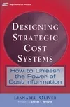 Designing Strategic Cost Systems: How to Unleash the Power of Cost Information