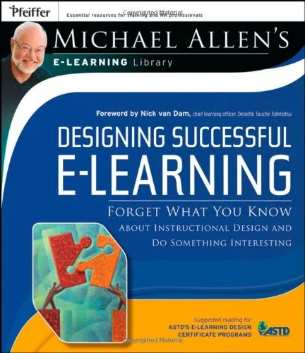 Designing Successful e-Learning, Michael Allen's Online Learning Library: Forget What You Know About Instructional Design and Do Something Interesting