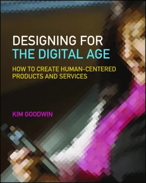 Designing for the Digital Age. How to Create Human-Centered Products and Services