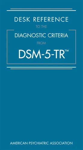 Desk reference to the diagnostic criteria from DSM-5-TR™