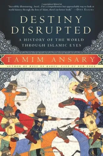 Destiny Disrupted: A History of the World Through Islamic Eyes