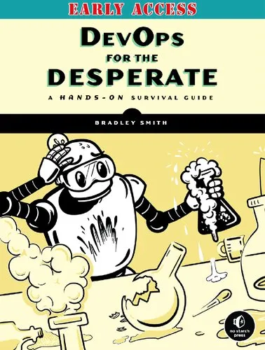 DevOps for the Desperate: A Hands-On Survival Guide - EARLY ACCESS EDITION