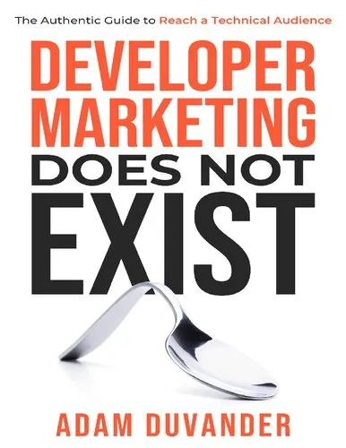 Developer Marketing Does Not Exist: The Authentic Guide to Reach a Technical Audience