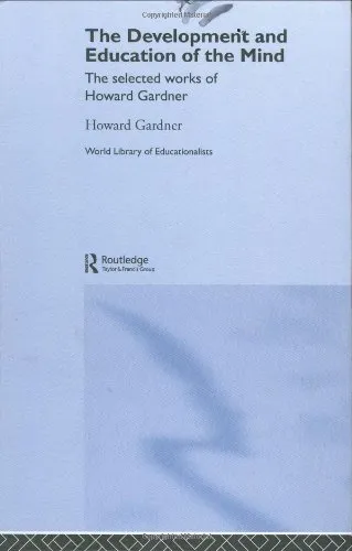 Development and Education of Mind: The Selected Works of Howard Gardner (World Library of Educationalists)