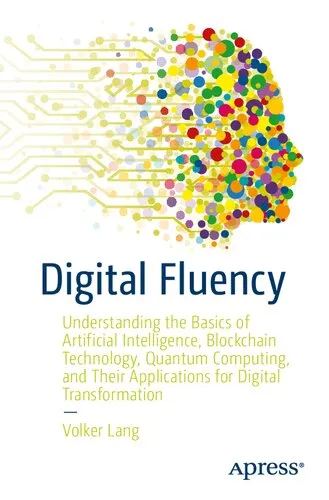 Digital Fluency: Understanding the Basics of Artificial Intelligence, Blockchain Technology, Quantum Computing, and Their Applications for Digital Transformation