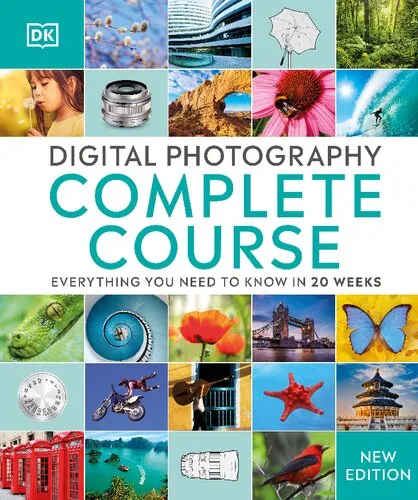 Digital Photography Complete Course: Learn Everything You Need to Know in 20 Weeks