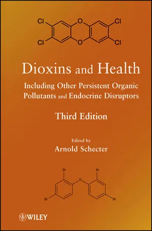 Dioxins and Health: Including Other Persistent Organic Pollutants and Endocrine Disruptors, Third Edition