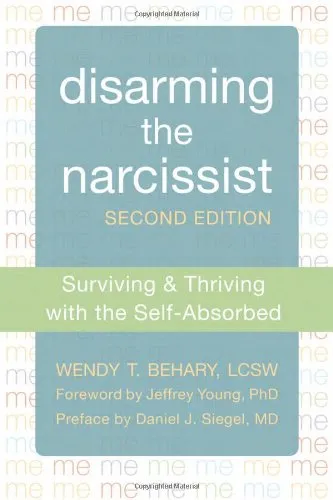 Disarming the Narcissist: Surviving and Thriving with the Self-Absorbed