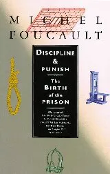 Discipline and Punish: The Birth of the Prison