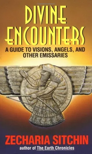 Divine Encounters: A Guide to Visions, Angels and Other Emissaries